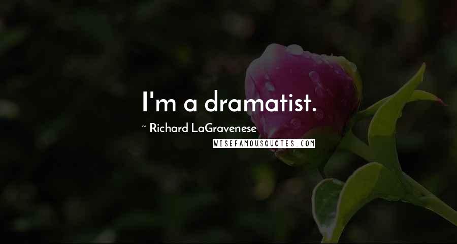 Richard LaGravenese Quotes: I'm a dramatist.