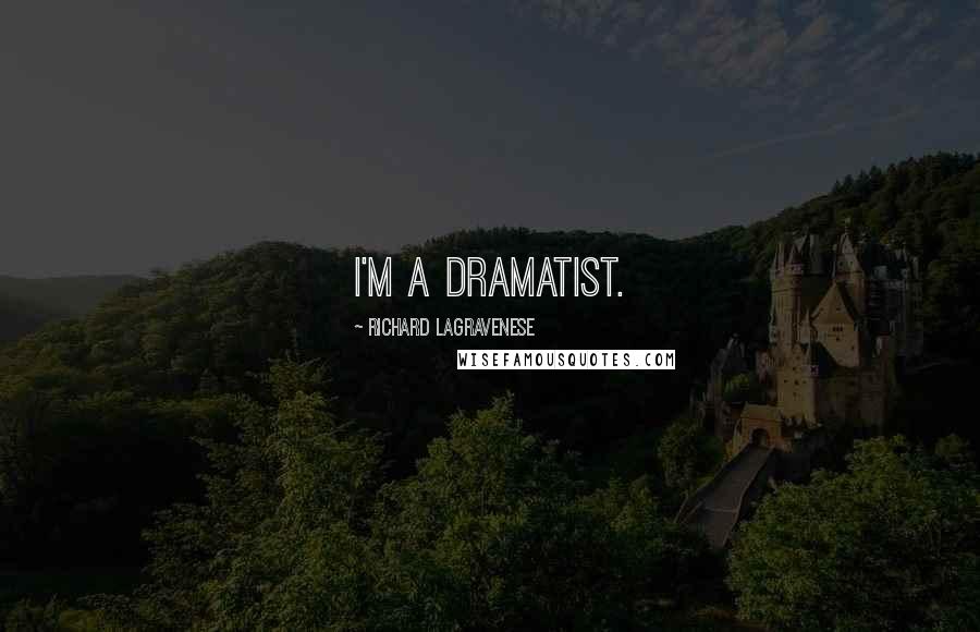 Richard LaGravenese Quotes: I'm a dramatist.