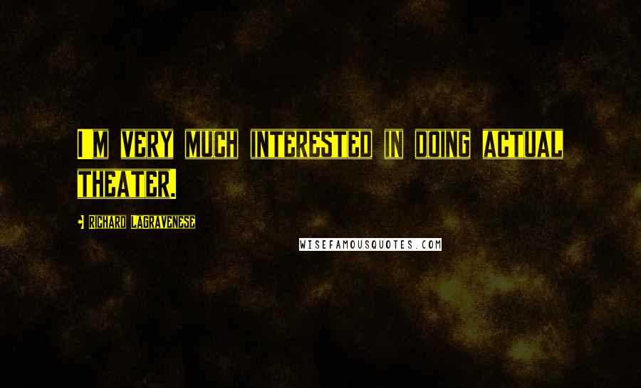 Richard LaGravenese Quotes: I'm very much interested in doing actual theater.