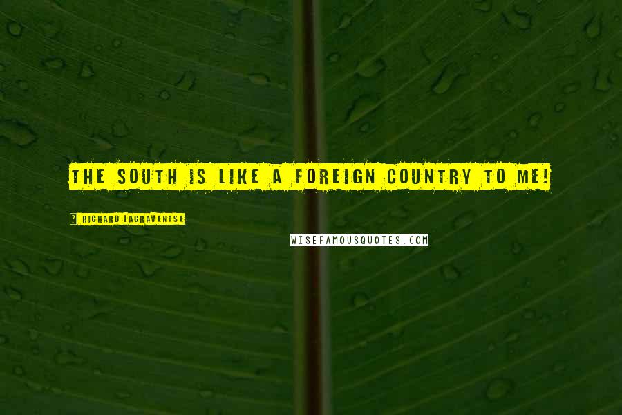 Richard LaGravenese Quotes: The South is like a foreign country to me!