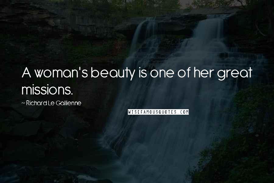 Richard Le Gallienne Quotes: A woman's beauty is one of her great missions.