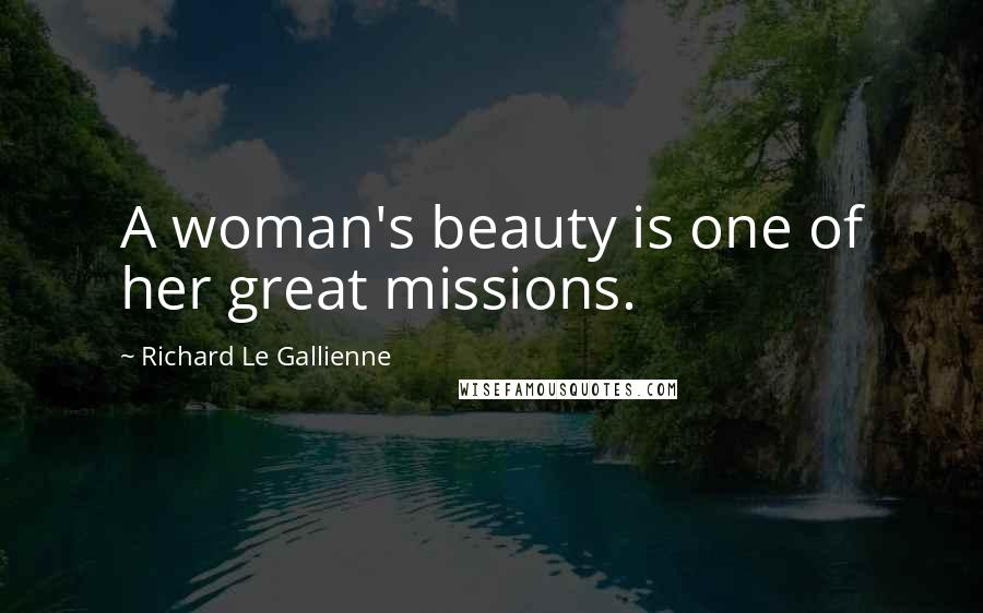 Richard Le Gallienne Quotes: A woman's beauty is one of her great missions.