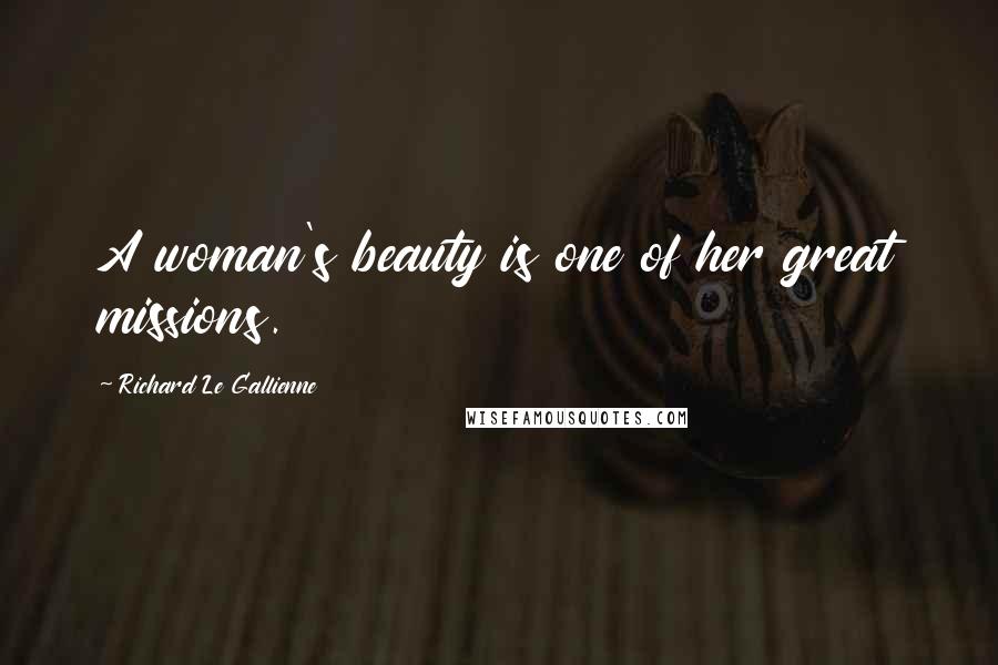 Richard Le Gallienne Quotes: A woman's beauty is one of her great missions.