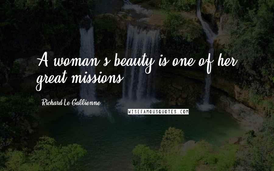 Richard Le Gallienne Quotes: A woman's beauty is one of her great missions.