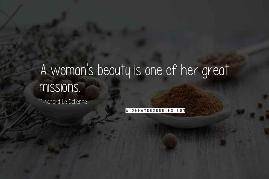 Richard Le Gallienne Quotes: A woman's beauty is one of her great missions.