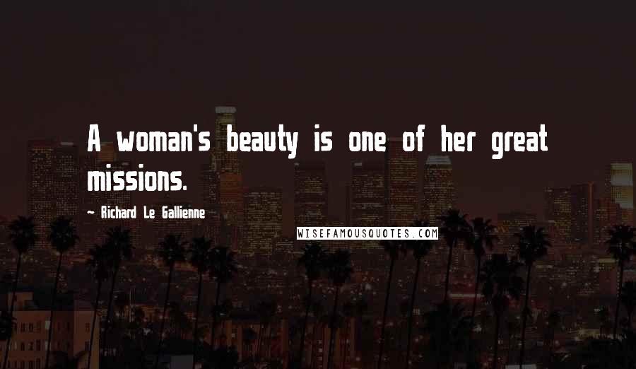 Richard Le Gallienne Quotes: A woman's beauty is one of her great missions.