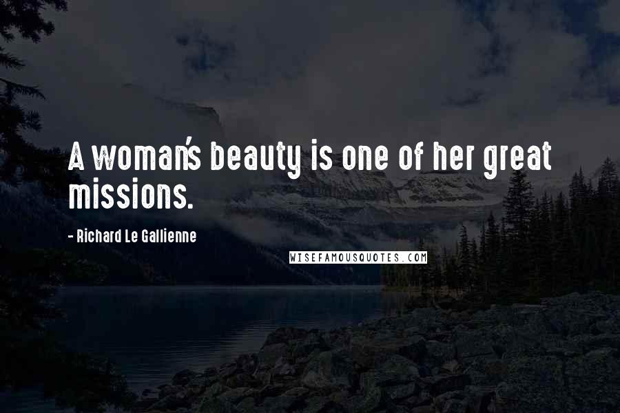 Richard Le Gallienne Quotes: A woman's beauty is one of her great missions.