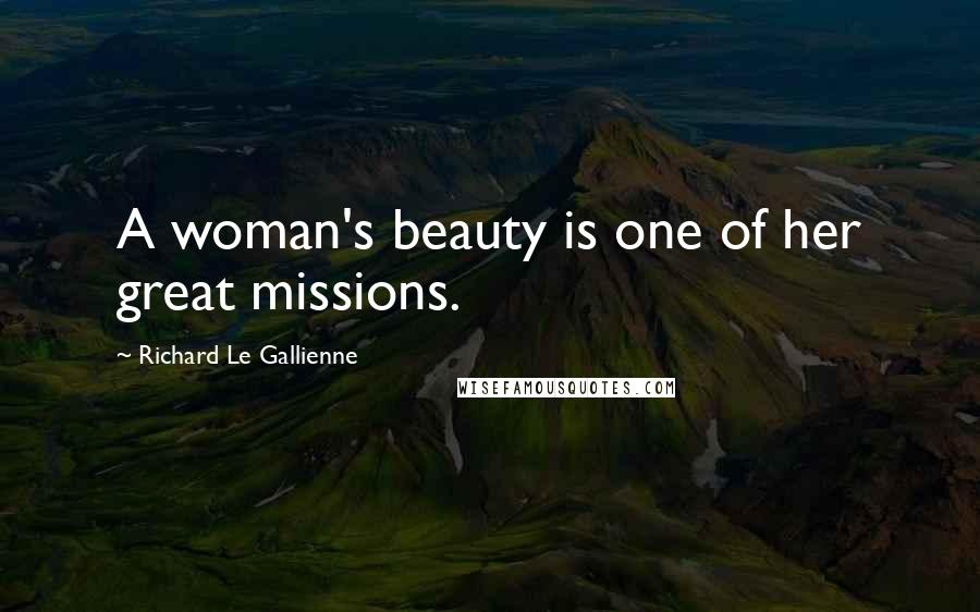 Richard Le Gallienne Quotes: A woman's beauty is one of her great missions.