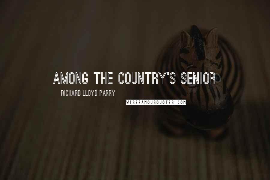 Richard Lloyd Parry Quotes: among the country's senior