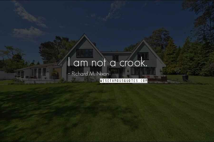 Richard M. Nixon Quotes: I am not a crook.