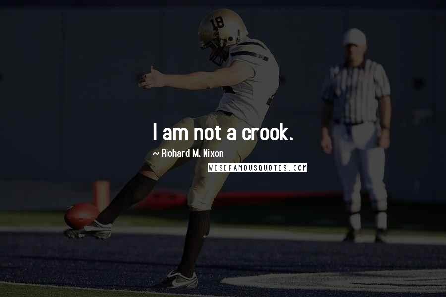 Richard M. Nixon Quotes: I am not a crook.