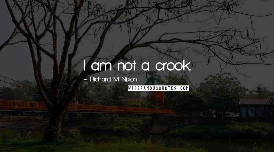 Richard M. Nixon Quotes: I am not a crook.