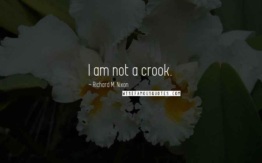 Richard M. Nixon Quotes: I am not a crook.