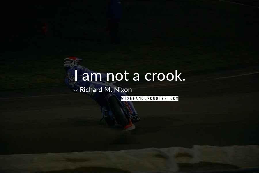 Richard M. Nixon Quotes: I am not a crook.