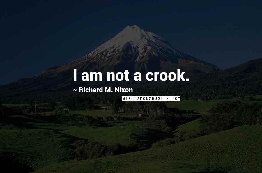 Richard M. Nixon Quotes: I am not a crook.