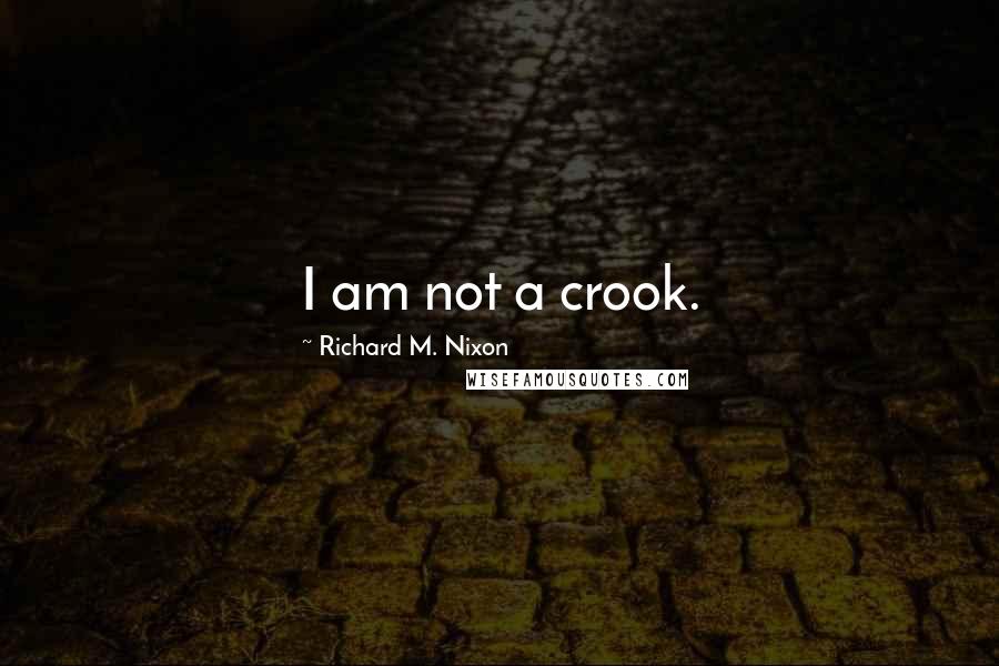 Richard M. Nixon Quotes: I am not a crook.