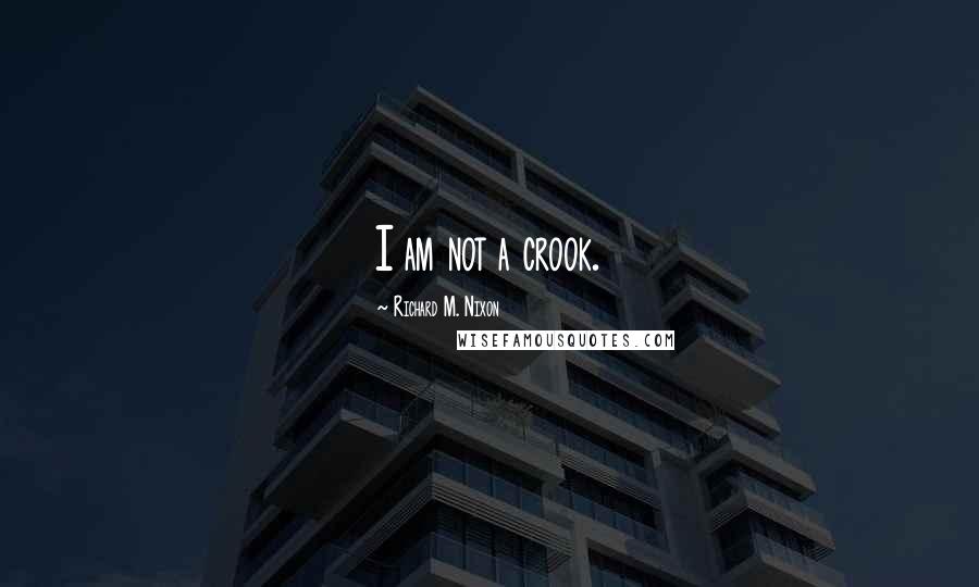 Richard M. Nixon Quotes: I am not a crook.