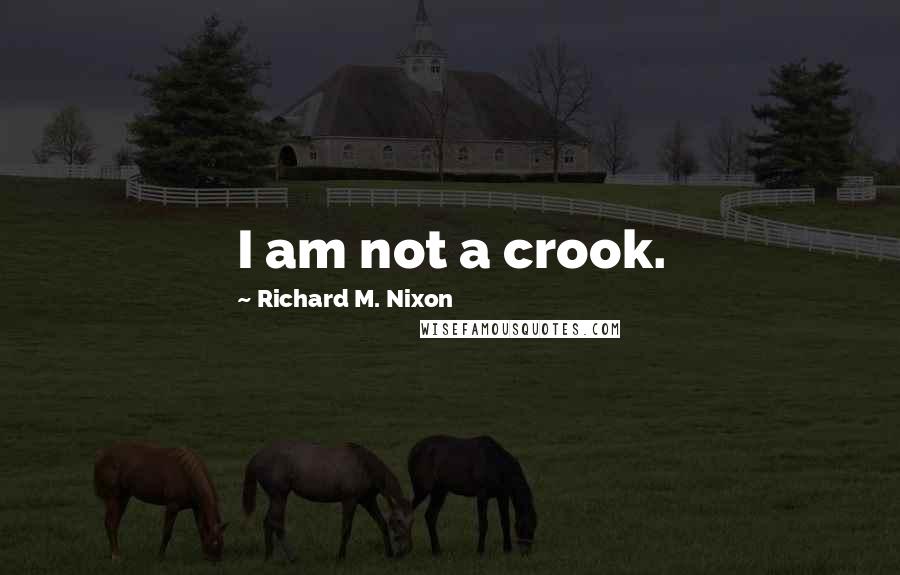 Richard M. Nixon Quotes: I am not a crook.