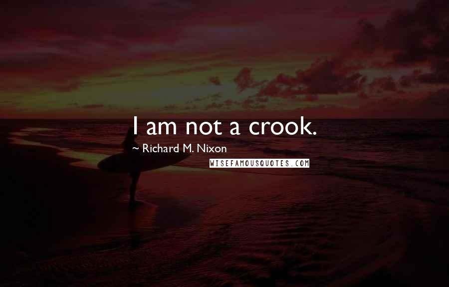 Richard M. Nixon Quotes: I am not a crook.