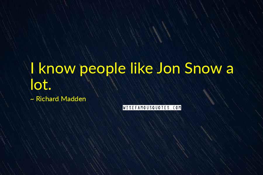 Richard Madden Quotes: I know people like Jon Snow a lot.