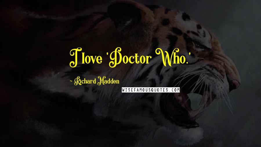 Richard Madden Quotes: I love 'Doctor Who.'