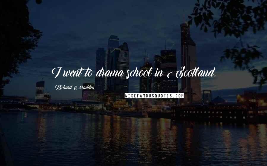 Richard Madden Quotes: I went to drama school in Scotland.