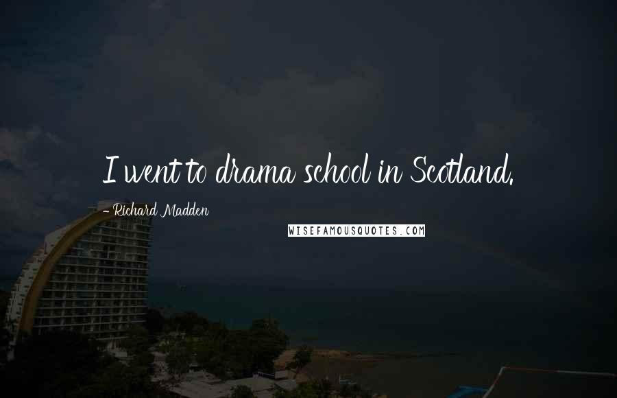 Richard Madden Quotes: I went to drama school in Scotland.