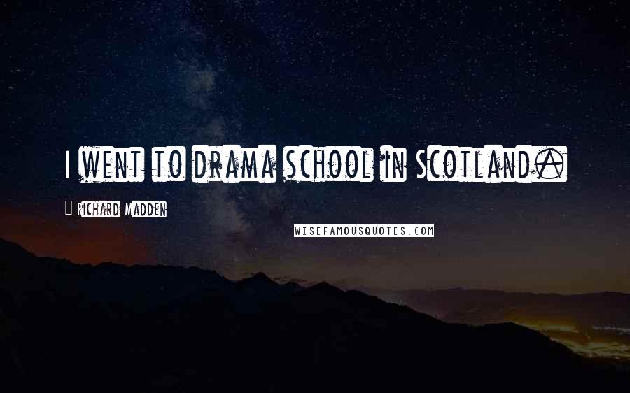 Richard Madden Quotes: I went to drama school in Scotland.