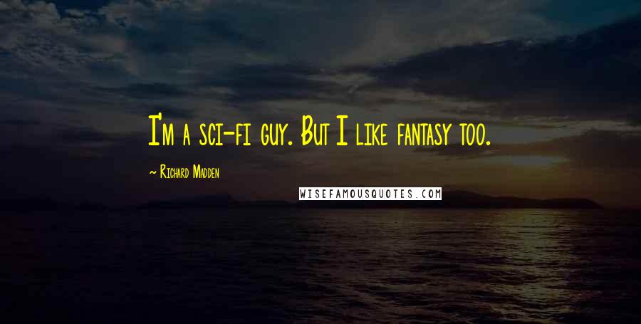 Richard Madden Quotes: I'm a sci-fi guy. But I like fantasy too.