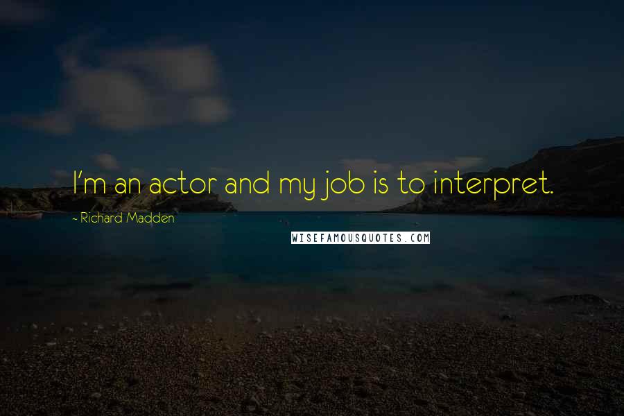 Richard Madden Quotes: I'm an actor and my job is to interpret.