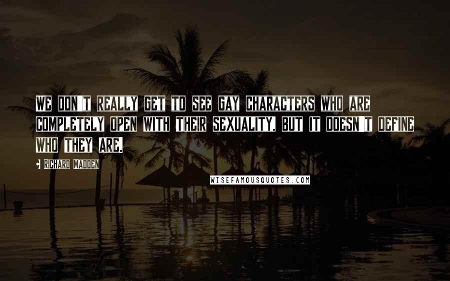 Richard Madden Quotes: We don't really get to see gay characters who are completely open with their sexuality, but it doesn't define who they are.