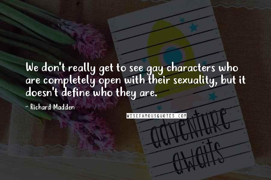 Richard Madden Quotes: We don't really get to see gay characters who are completely open with their sexuality, but it doesn't define who they are.