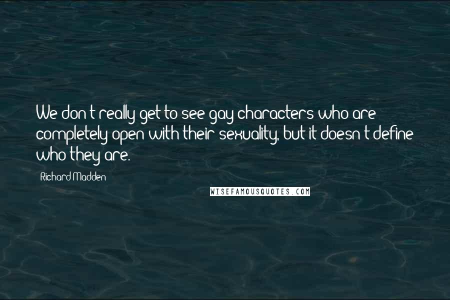 Richard Madden Quotes: We don't really get to see gay characters who are completely open with their sexuality, but it doesn't define who they are.