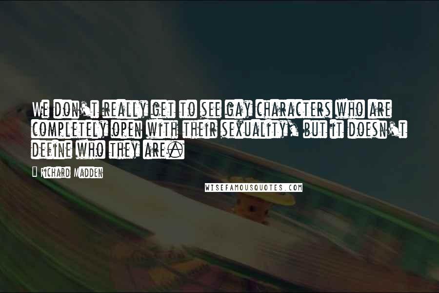 Richard Madden Quotes: We don't really get to see gay characters who are completely open with their sexuality, but it doesn't define who they are.