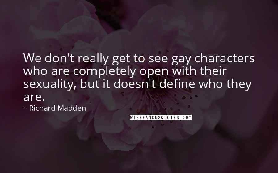 Richard Madden Quotes: We don't really get to see gay characters who are completely open with their sexuality, but it doesn't define who they are.