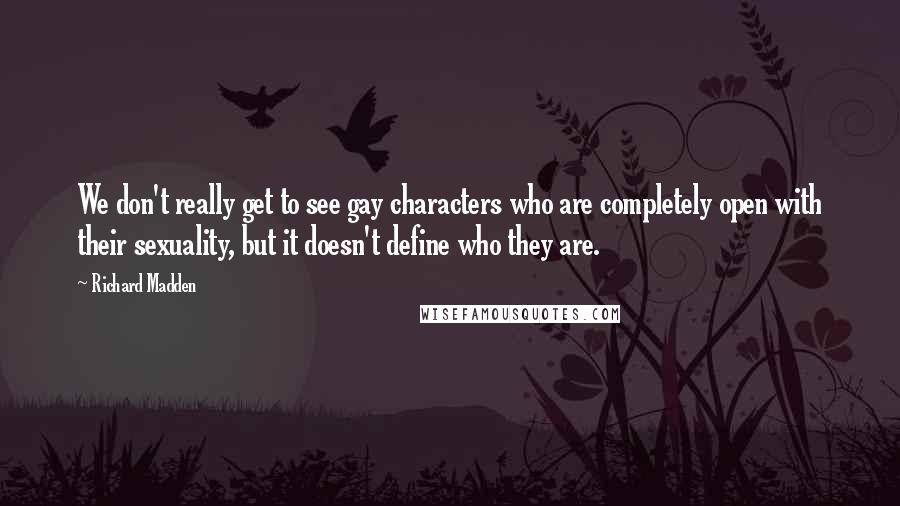 Richard Madden Quotes: We don't really get to see gay characters who are completely open with their sexuality, but it doesn't define who they are.