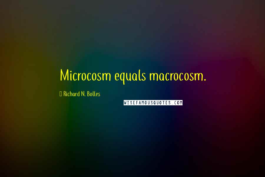 Richard N. Bolles Quotes: Microcosm equals macrocosm.