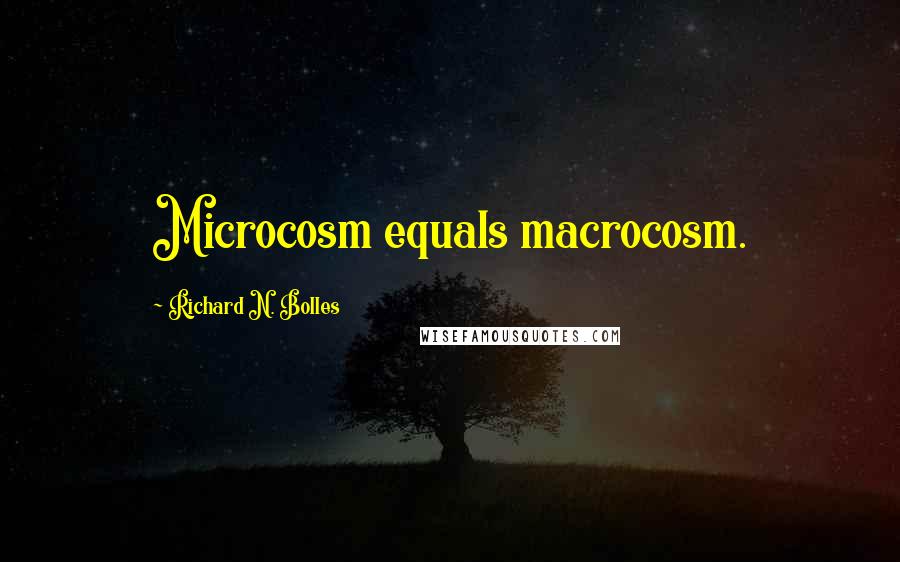 Richard N. Bolles Quotes: Microcosm equals macrocosm.