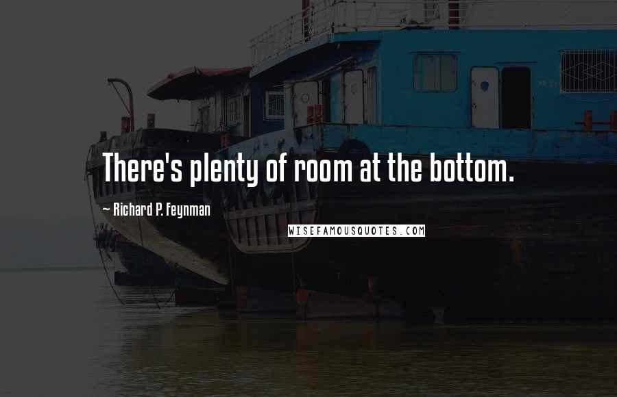 Richard P. Feynman Quotes: There's plenty of room at the bottom.