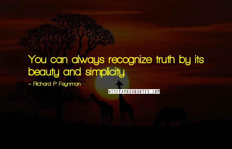 Richard P. Feynman Quotes: You can always recognize truth by its beauty and simplicity.