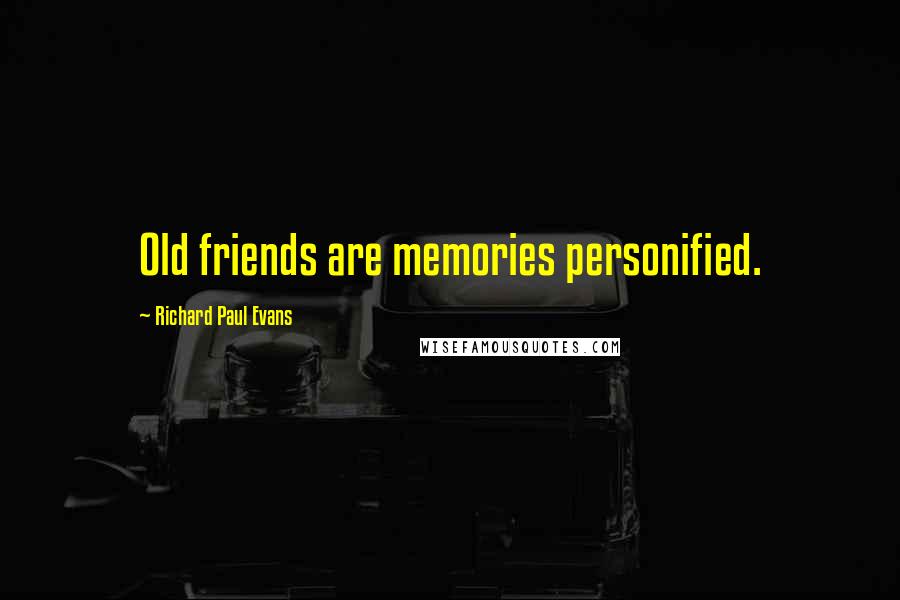 Richard Paul Evans Quotes: Old friends are memories personified.