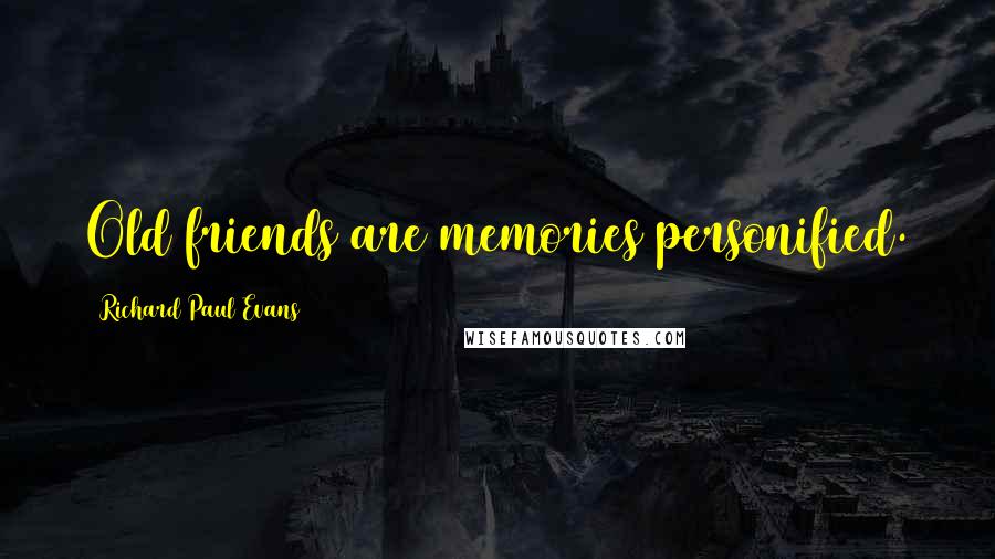 Richard Paul Evans Quotes: Old friends are memories personified.