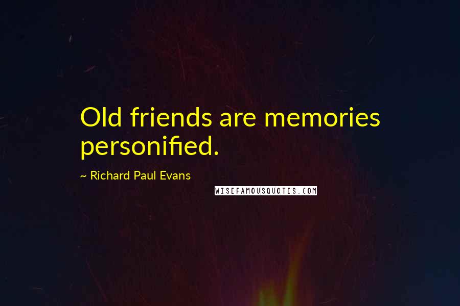 Richard Paul Evans Quotes: Old friends are memories personified.