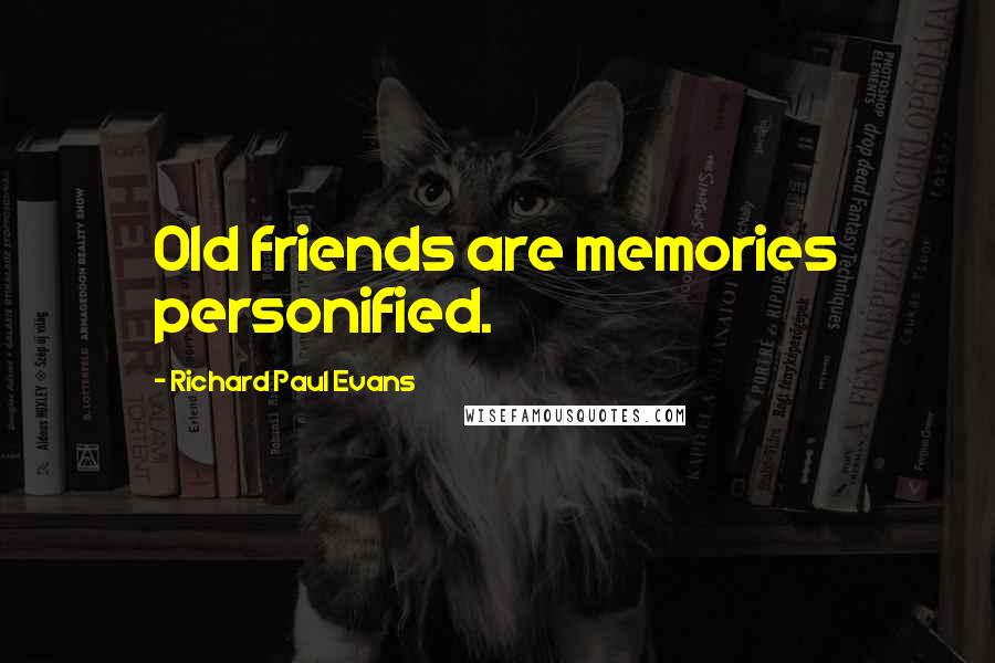 Richard Paul Evans Quotes: Old friends are memories personified.