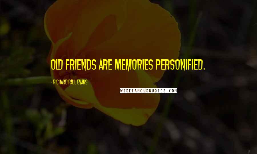 Richard Paul Evans Quotes: Old friends are memories personified.