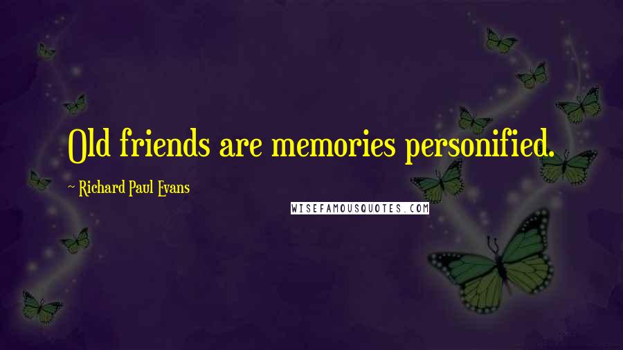 Richard Paul Evans Quotes: Old friends are memories personified.