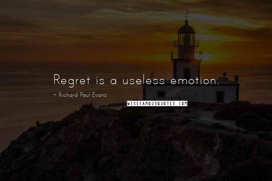 Richard Paul Evans Quotes: Regret is a useless emotion.