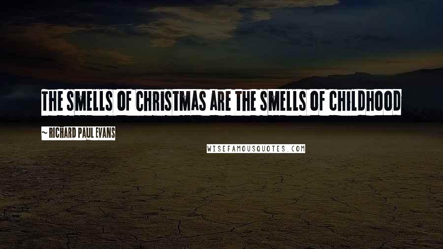 Richard Paul Evans Quotes: The smells of Christmas are the smells of childhood