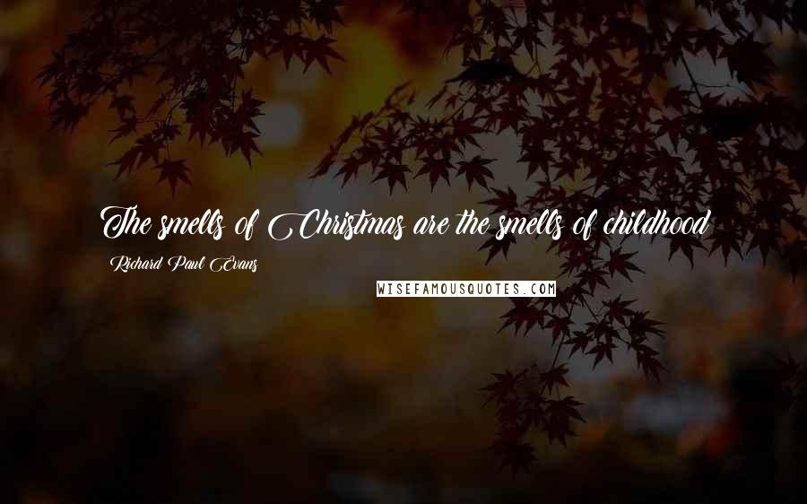 Richard Paul Evans Quotes: The smells of Christmas are the smells of childhood