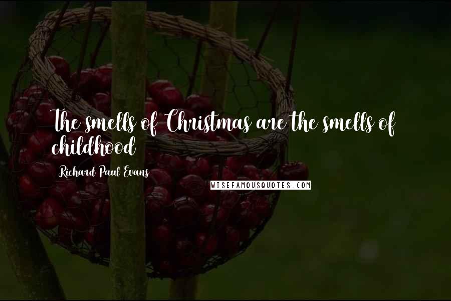 Richard Paul Evans Quotes: The smells of Christmas are the smells of childhood